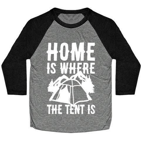 Home Is Where The Tent Is Baseball Tee