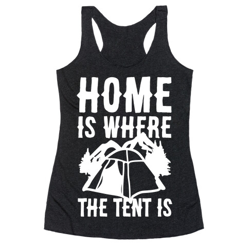 Home Is Where The Tent Is Racerback Tank Top
