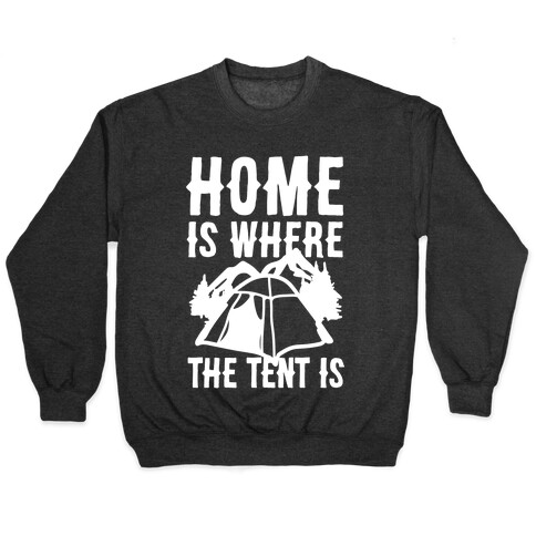 Home Is Where The Tent Is Pullover