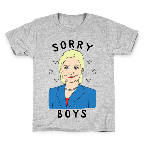 Sorry Boys (Hillary Clinton) Kids T-Shirt