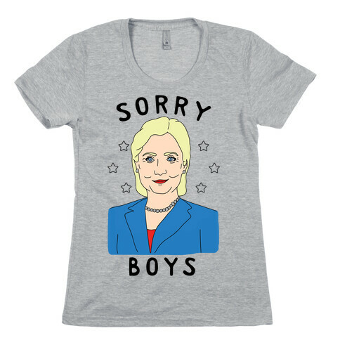 Sorry Boys (Hillary Clinton) Womens T-Shirt