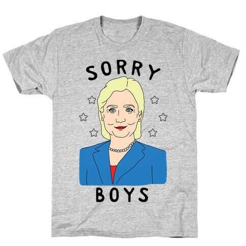 Sorry Boys (Hillary Clinton) T-Shirt