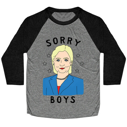 Sorry Boys (Hillary Clinton) Baseball Tee