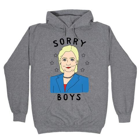 Sorry Boys (Hillary Clinton) Hooded Sweatshirt