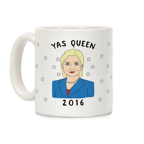 Yas Queen Hillary Clinton 2016 Coffee Mug