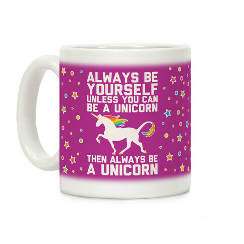 Always Be Yourself, Unless You Can Be A Unicorn Coffee Mug