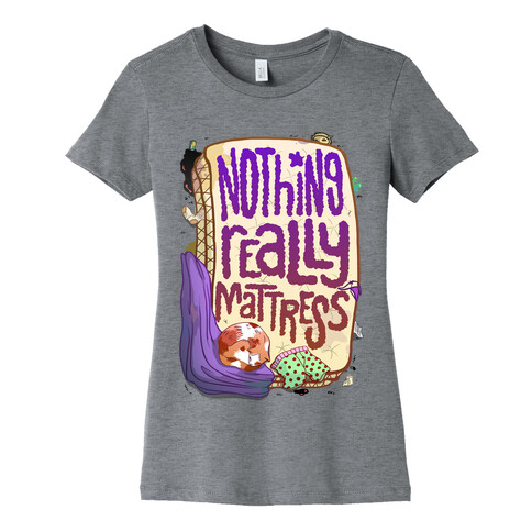 Nothing Really Mattress Womens T-Shirt