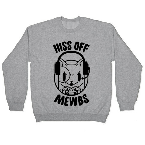 Hiss Off Mewbs Gamer Cat Pullover