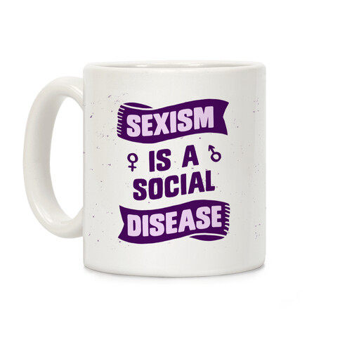 Sexism Is A Social Disease Coffee Mug