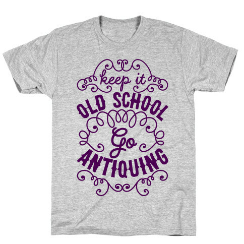 Keep It Old School, Go Antiquing T-Shirt