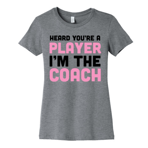 Heard You're A Player I'm The Coach Womens T-Shirt