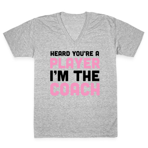 Heard You're A Player I'm The Coach V-Neck Tee Shirt