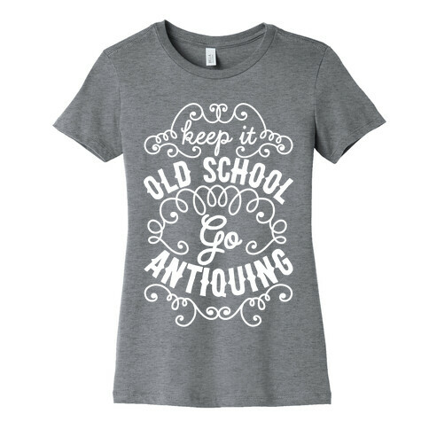 Keep It Old School, Go Antiquing Womens T-Shirt