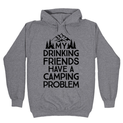 My Drinking Friends Have A Camping Problem Hooded Sweatshirt