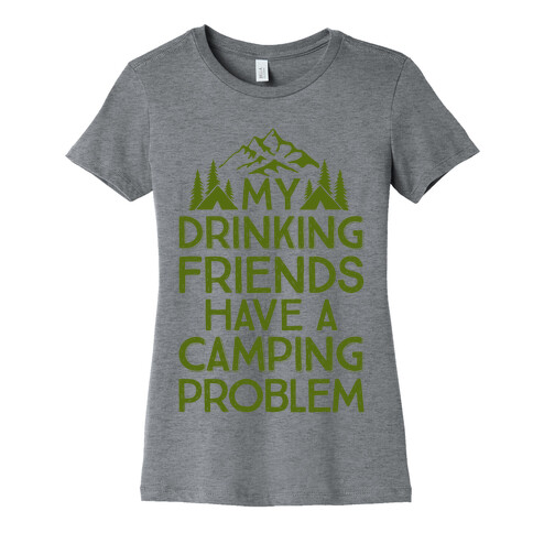 My Drinking Friends Have A Camping Problem Womens T-Shirt