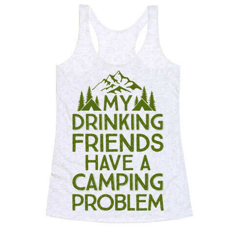 My Drinking Friends Have A Camping Problem Racerback Tank Top