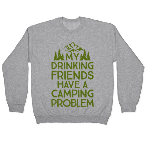 My Drinking Friends Have A Camping Problem Pullover