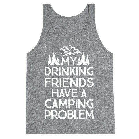 My Drinking Friends Have A Camping Problem Tank Top