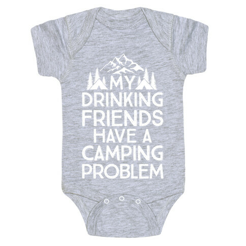 My Drinking Friends Have A Camping Problem Baby One-Piece