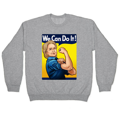 Hillary Clinton: We Can Do It! Pullover