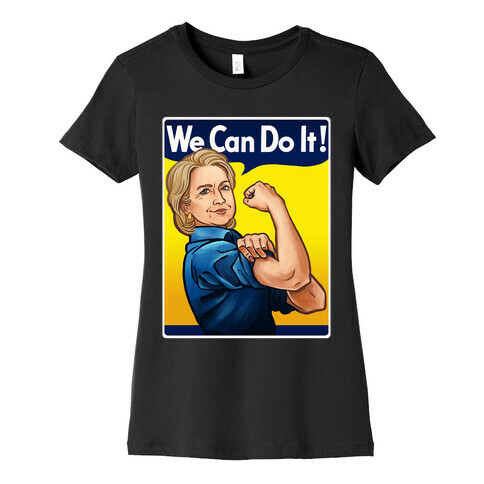 Hillary Clinton: We Can Do It! Womens T-Shirt