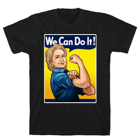 Hillary Clinton: We Can Do It! T-Shirt