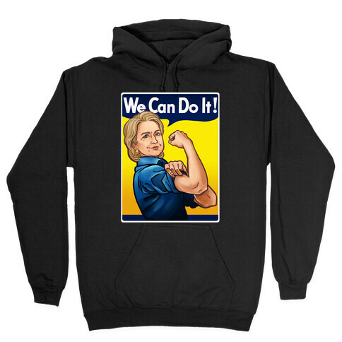 Hillary Clinton: We Can Do It! Hooded Sweatshirt