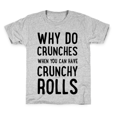 Why Do Crunches When You Can Have Crunchy Rolls Kids T-Shirt
