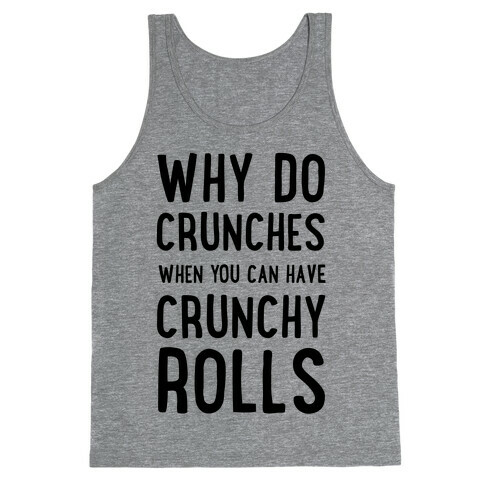 Why Do Crunches When You Can Have Crunchy Rolls Tank Top