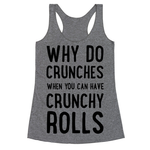 Why Do Crunches When You Can Have Crunchy Rolls Racerback Tank Top