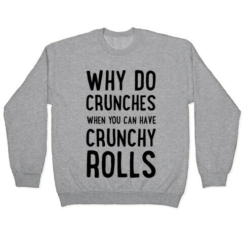 Why Do Crunches When You Can Have Crunchy Rolls Pullover
