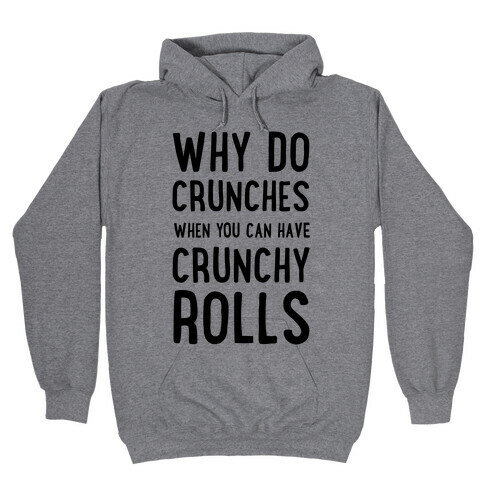 Why Do Crunches When You Can Have Crunchy Rolls Hooded Sweatshirt