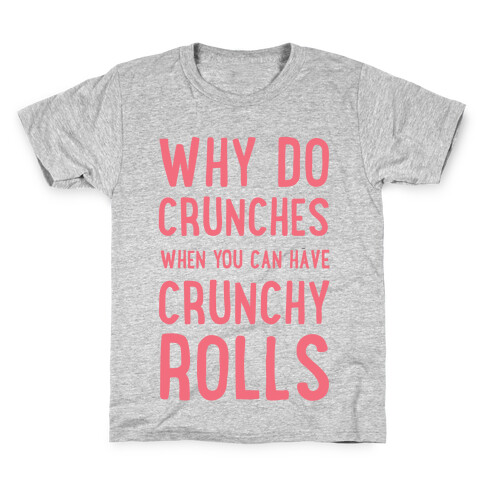 Why Do Crunches When You Can Have Crunchy Rolls Kids T-Shirt
