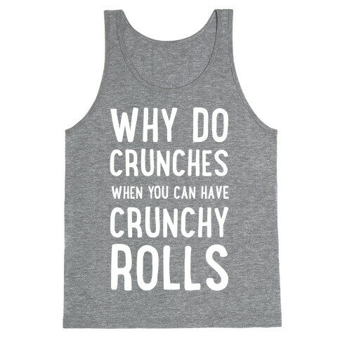 Why Do Crunches When You Can Have Crunchy Rolls Tank Top