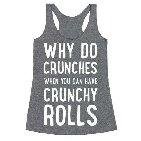 Why Do Crunches When You Can Have Crunchy Rolls Racerback Tank Top