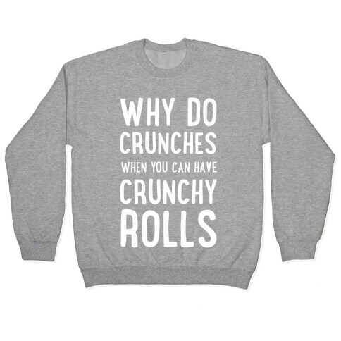 Why Do Crunches When You Can Have Crunchy Rolls Pullover