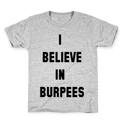 I Believe in Burpees Kids T-Shirt