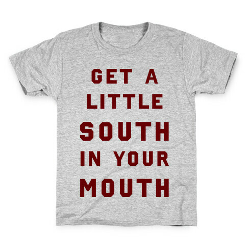 Get A Little South In Your Mouth Kids T-Shirt