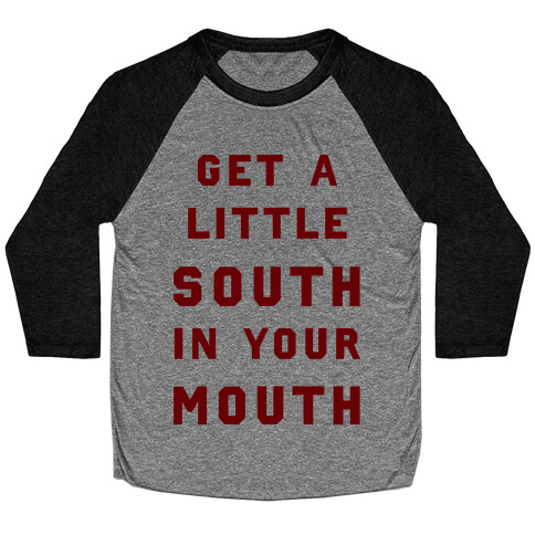 Get A Little South In Your Mouth Baseball Tee