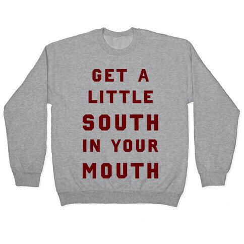 Get A Little South In Your Mouth Pullover