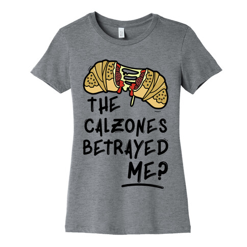 The Calzones Betrayed Me Womens T-Shirt