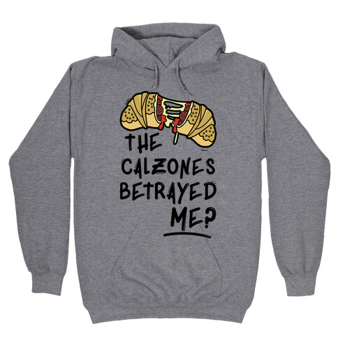 The Calzones Betrayed Me Hooded Sweatshirt