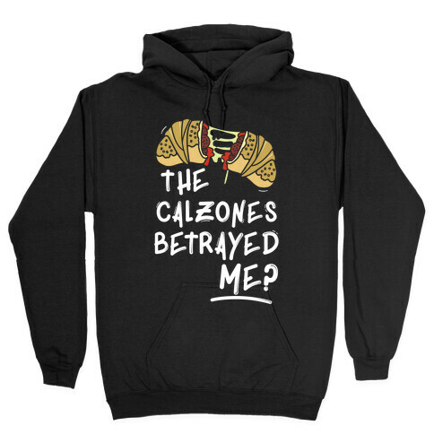 The Calzones Betrayed Me Hooded Sweatshirt