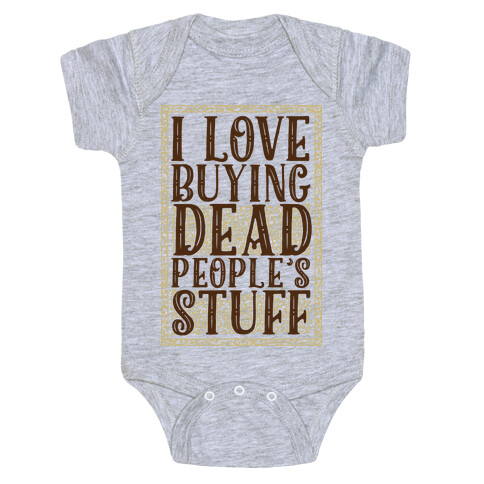 I Love Buying Dead People's Stuff Baby One-Piece