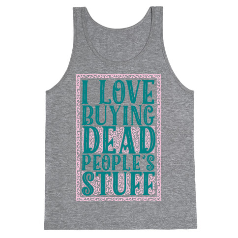 I Love Buying Dead People's Stuff Tank Top