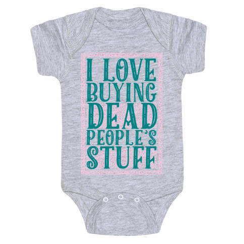 I Love Buying Dead People's Stuff Baby One-Piece