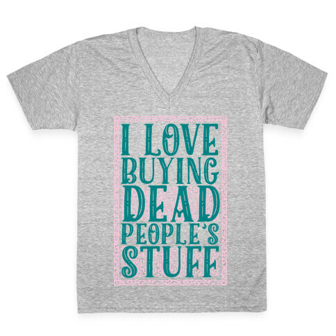 I Love Buying Dead People's Stuff V-Neck Tee Shirt