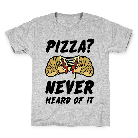 Pizza Never Heard of It Kids T-Shirt