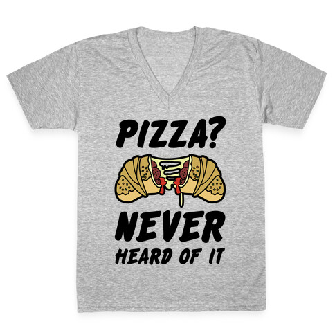 Pizza Never Heard of It V-Neck Tee Shirt