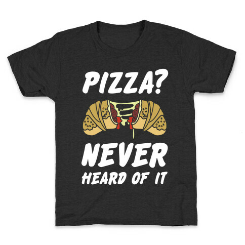 Pizza Never Heard of It Kids T-Shirt